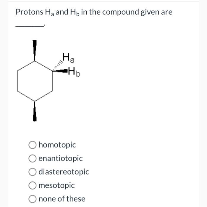 Protons ha and hb in the compound given are