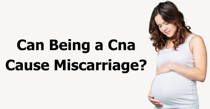 Can being a cna cause miscarriage